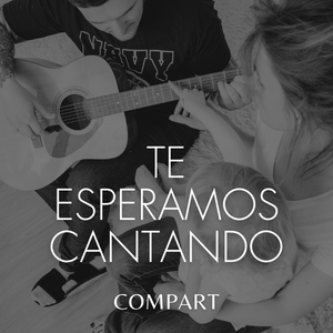 TE ESPERAMOS CANTANDO